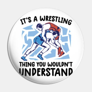 It's A Wrestling Thing You Wouldn't Understand - Fan/Fighter Pin