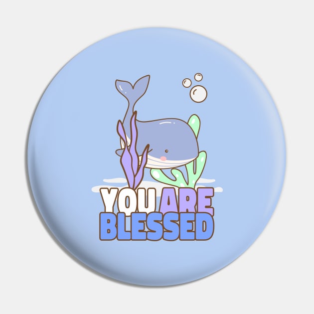 You Are Blessed Cute Whale Sea Fish Sealife Children Kids Art Cartoon Comic Pin by Created by JR