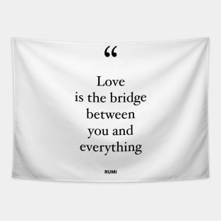 Love Is The Bridge Between You and Everything Tapestry