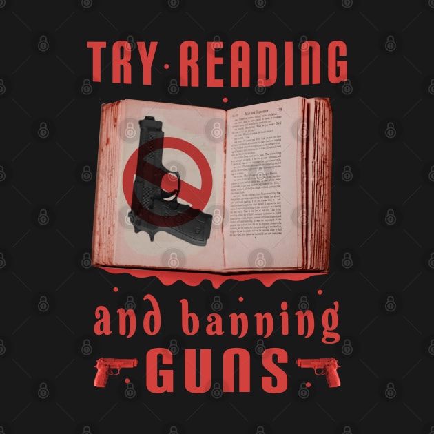 Try Reading Books And Banning Guns by SOF1AF