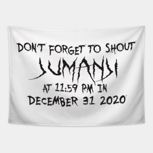 Don't forget to shout jumanji at 11:59pm in december 31 2020 Tapestry