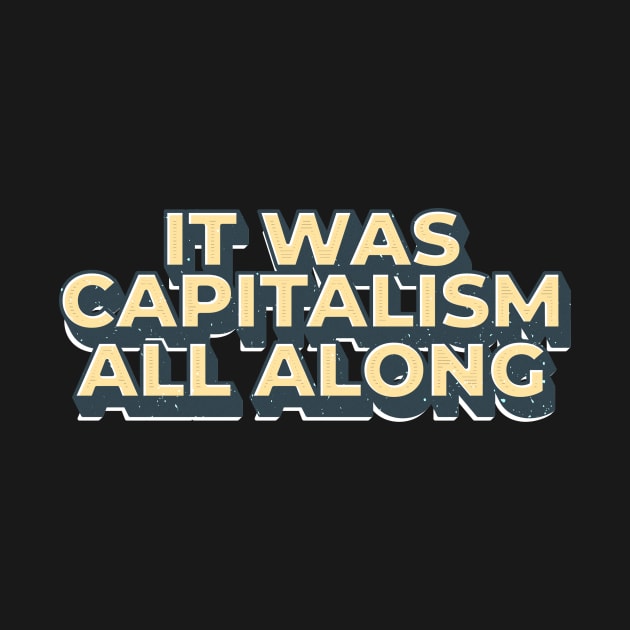 It Was Capitalism all along - capitalism by SUMAMARU