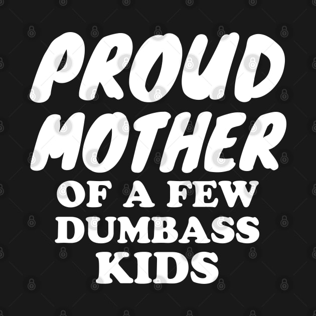 Proud Mother of a few dumbass kids by WorkMemes