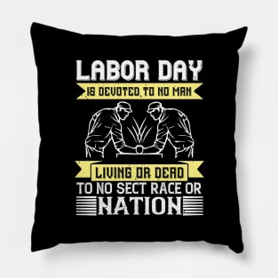 Labor Day is devoted to no man, living or dead, to no sect, race or nation Pillow