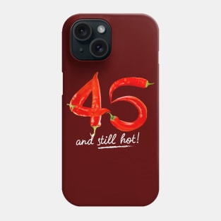 45th Birthday Gifts - 45 Years and still Hot Phone Case