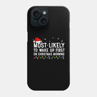 Most Likely To Wake Up First On Christmas Morning Phone Case