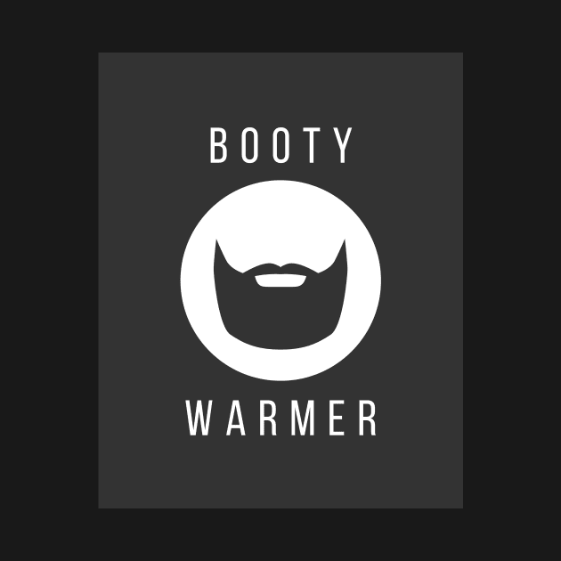 My Beard is a Booty Warmer by Better Life Decision