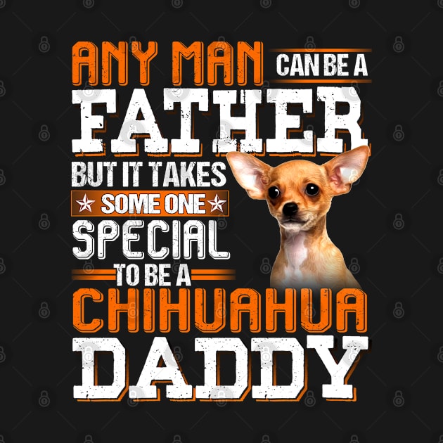 It take someone special to be a chihuahua daddy by designathome