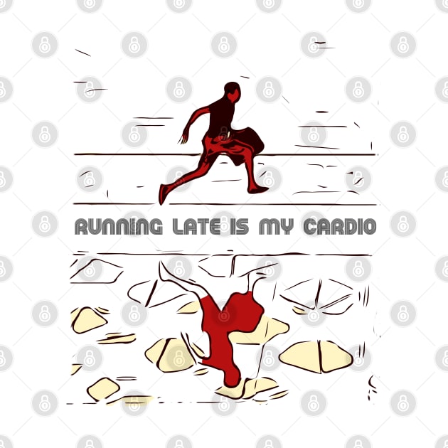 Running Late is my Cardio by FasBytes