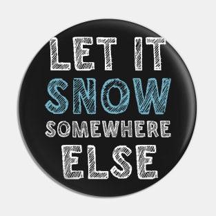 Let it snow somewhere else Pin