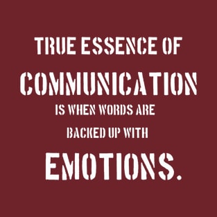 True essence of communication is when words are backed up with words T-Shirt