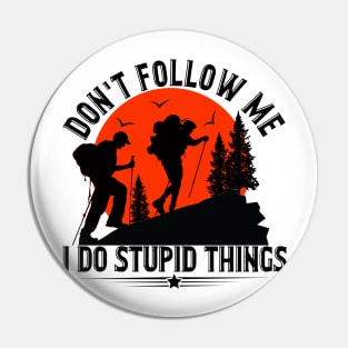 Don_t Follow Me I Do Stupid Things Hiking Pin