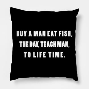 Buy A Man Eat Fish the Day Teach Fish Man To A Lifetime Pillow