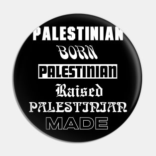 Palestinian Born Palestinian raised Palestinian made Pin