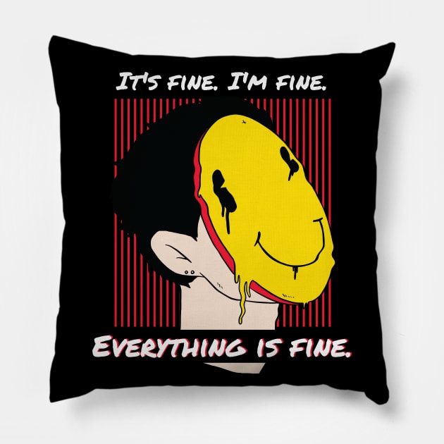 It's fine. I'm fine. Everything is fine. Pillow by Pot-Hero