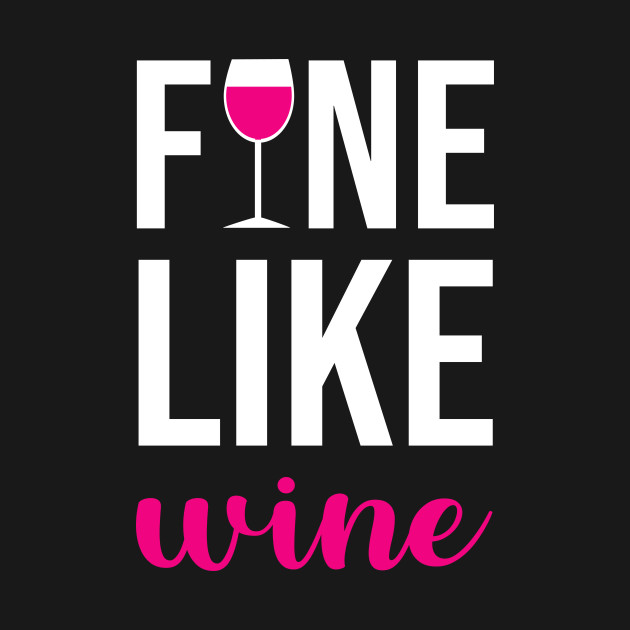 Discover Fine Like Wine - Wine Fans - T-Shirt