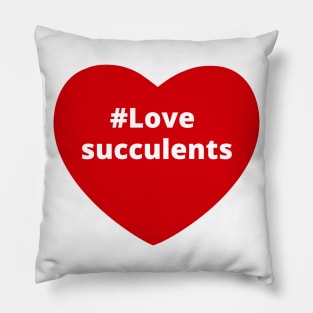 Love Succulents - Hashtag Heart Pillow