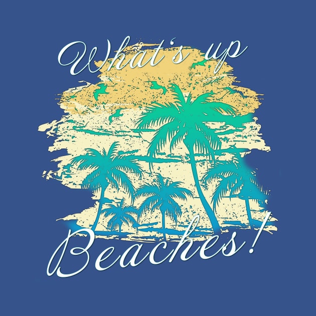 What's up beaches! by Stupid Coffee Designs