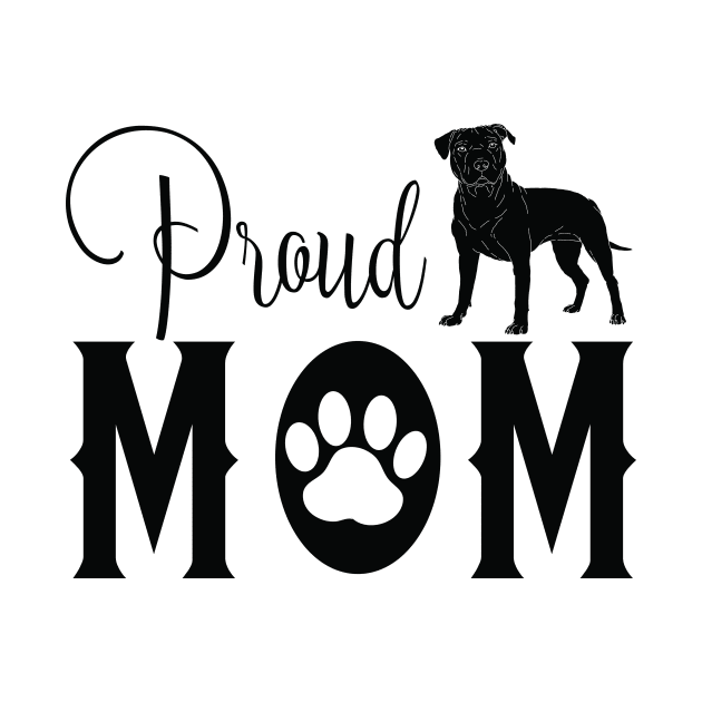 Proud Dog Mom - Staffordshire Bull Terrier by TKLA