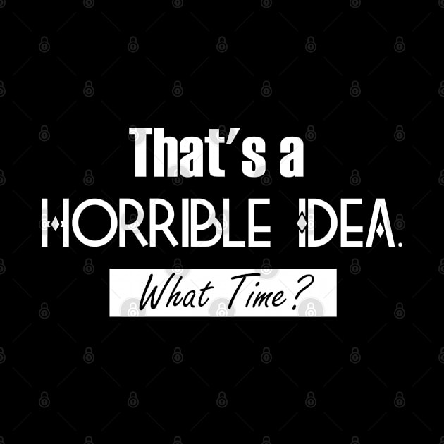 That’s A Horrible Idea. What Time? Funny Drinking Party by SAM DLS