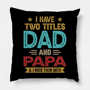 I Have Two Titles Dad And Papa Funny Fathers Day Pillow