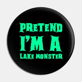 Pretend I'm a Lake Monster - Lazy Costume Pin