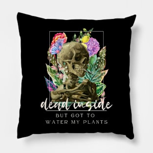 Dead Inside But Got To Water My Plants Pillow