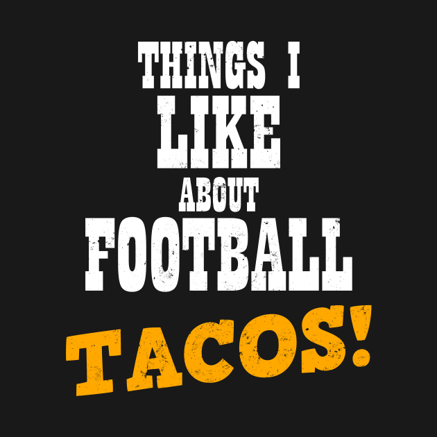 Taco Football Shirt | Things I Like About Football Gift by Gawkclothing