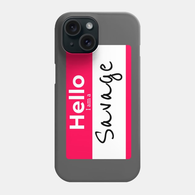 Hello I am a SAVAGE Phone Case by DUCO