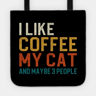 I Like Coffee My Cat And Maybe 3 People Tote