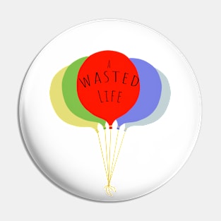 A Wasted Life Pin