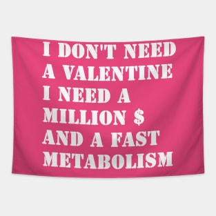 I Don't Need A Valentine, I Need A Million Dollars And A Fast Metabolism Tapestry