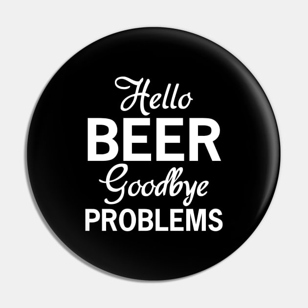 Beer Humor Design, Hello Beer Goodbye Problems, Beer Drinker Gift Pin by Blue Zebra