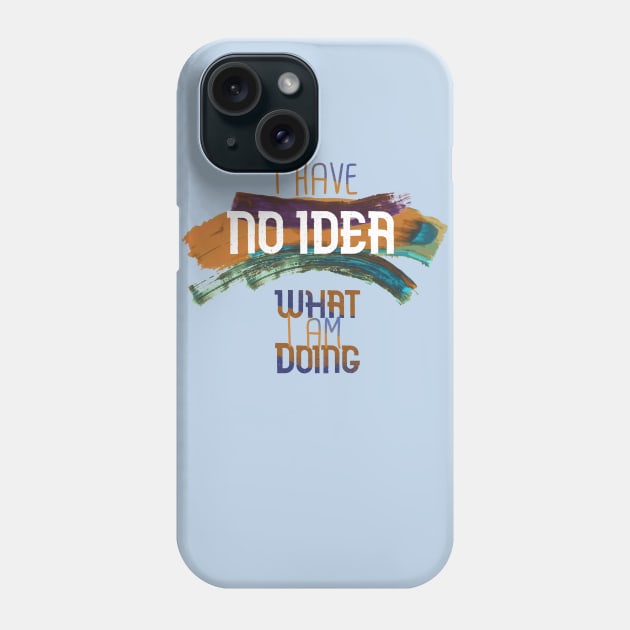 No Idea What I'm Doing Phone Case by Sacrilence