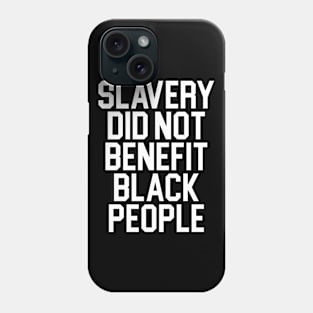 Slavery did not benefit black people Phone Case