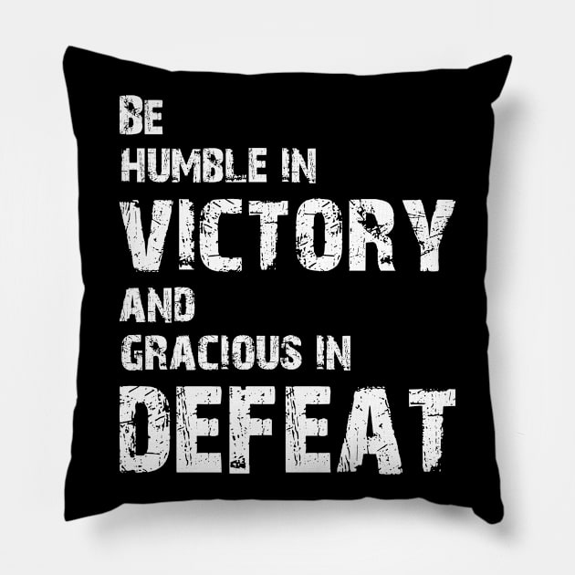 Be humble in victory and gracious in defeat Pillow by tonycastell