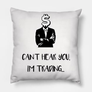 Can't Hear You I'm Trading (Black) Pillow