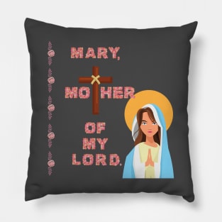 Mary, Mother Of My Lord Pillow