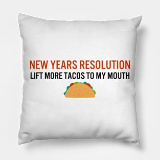 New years resolution: lift more tacos to my mouth Pillow