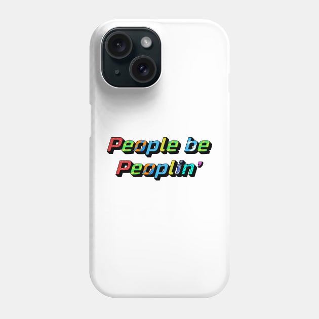 People be Peoplin' Phone Case by Humorous Misery