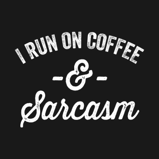 I run on coffee and sarcasm T-Shirt