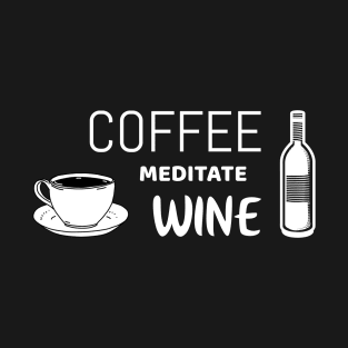Coffee meditate wine | funny meditation shirt T-Shirt