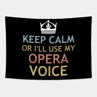 Keep Calm or I'll use My Opera Voice Tapestry