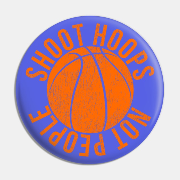 Shoot Hoops Not People Basketball Pin by McNutt