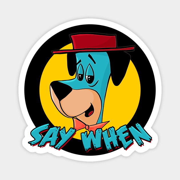 Say When Magnet by Doc Multiverse Designs