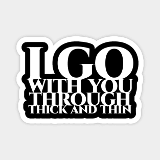 I go with you through thick and thin - weisse Schrift Magnet