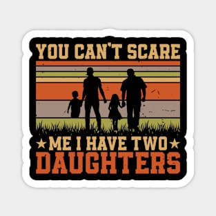 YOU CAN'T SCARE ME I HAVE TWO DAUGHTERS Retro Gift for Father’s day, Birthday, Thanksgiving, Christmas, New Year Magnet