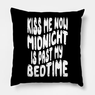 Kiss Me Now Midnight Is Past My Bedtime Pillow