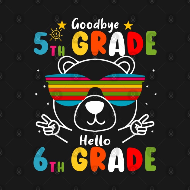 Goodbye 5th Grade Graduation Hello 6th Grade Last Day Of School Bear by AngelGurro