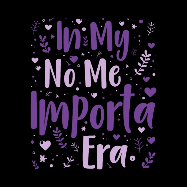 In my No Me Importa Era In my I don_t care era in Spanish by jadolomadolo